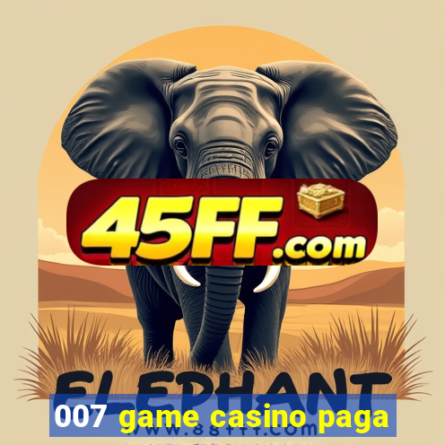 007 game casino paga